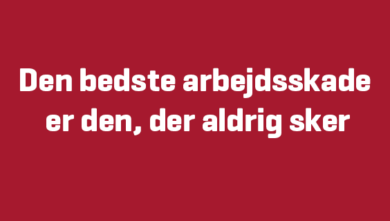 Den bedste arbejdsskade er den, der aldrig sker